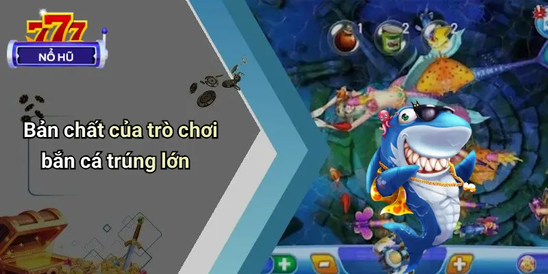 Bắn Cá Trúng Lớn