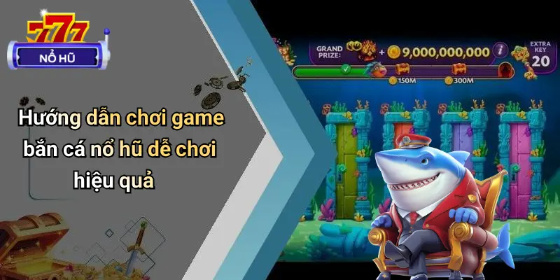Game Bắn Cá Nổ Hũ Dễ Chơi