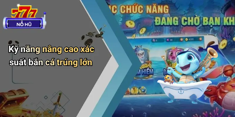 Bắn Cá Trúng Lớn