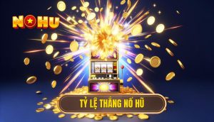 Tỷ lệ thắng nổ hũ