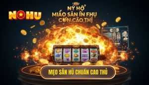 Mẹo Săn Hũ Chuẩn Cao Thủ