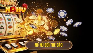 Nổ hũ đổi thẻ cào