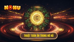 Thuật toán ẩn trong nổ hũ