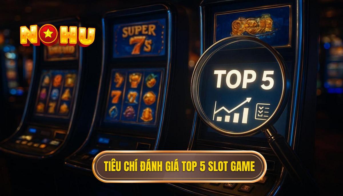 Phần 1_ Tiêu Chí Đánh Giá Top 5 Slot Game Chuẩn Chuyên Gia
