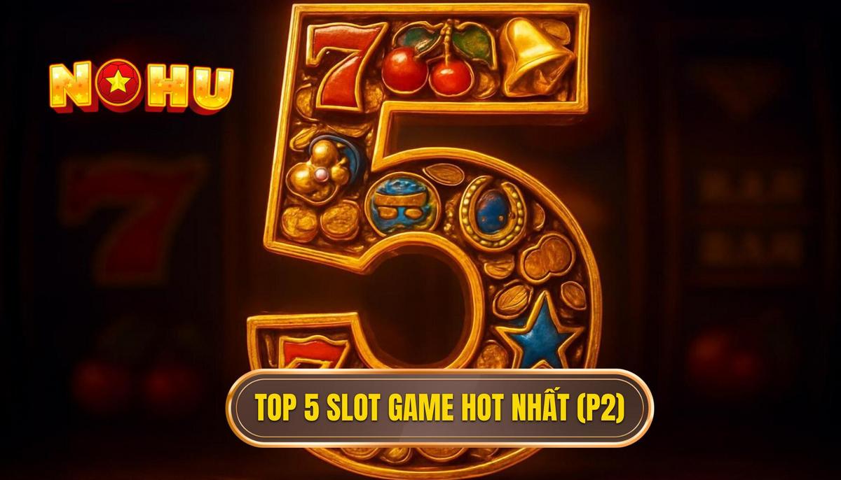 Phần 2_ Chi Tiết Top 5 Slot Game Được Săn Đón Nhất